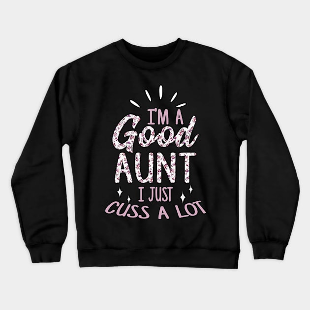 I´m a good aunt I just cuss a lot Crewneck Sweatshirt by PlimPlom